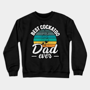 Best Cockatoo Dad ever Design for a Cockatoo dad Crewneck Sweatshirt